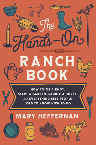 Hands-On Ranch Book: How to Tie a Knot, Start a Garden, Saddle a Horse, and Everything Else People Used to Know How to Do