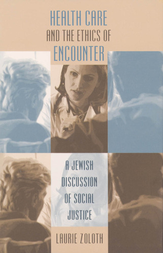 Health Care and the Ethics of Encounter: A Jewish Discussion of Social Justice (Studies in Social Medicine)