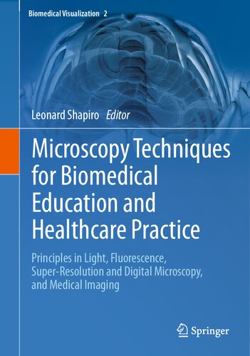 Microscopy Techniques for Biomedical Education and Healthcare Practice: Principles in Light, Fluorescence, Super-Resolution and Digital Microscopy, and Medical Imaging (Biomedical Visualization, 2)