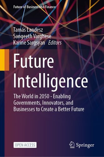 Future Intelligence: The World in 2050 - Enabling Governments, Innovators, and Businesses to Create a Better Future (Future of Business and Finance)