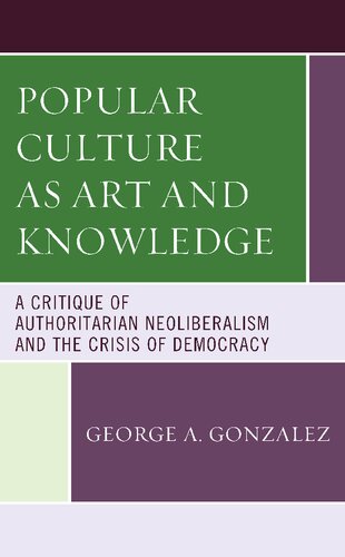 Popular Culture as Art and Knowledge: A Critique of Authoritarian Neoliberalism and the Crisis of Democracy