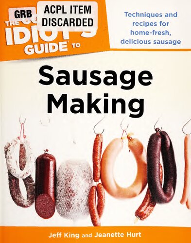 The Complete Idiot's Guide to Sausage Making: Techniques and Recipes for Home-Fresh, Delicious Sausage