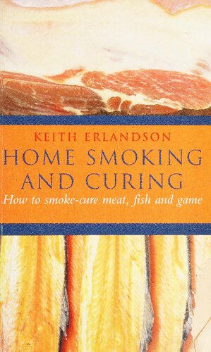 Home Smoking and Curing: How You Can Smoke-Cure, Salt and Preserve Meat, Fish and Game