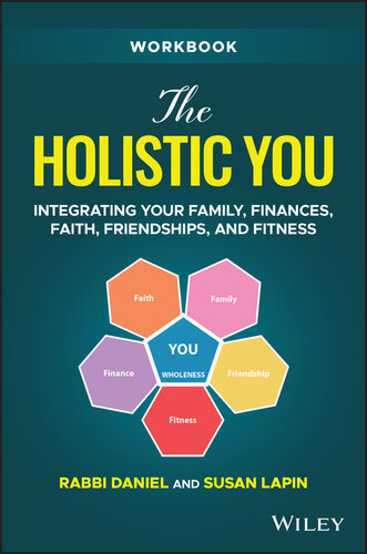 The Holistic You Workbook : Integrating Your Family, Finances, Faith, Friendships, and Fitness: Workbook