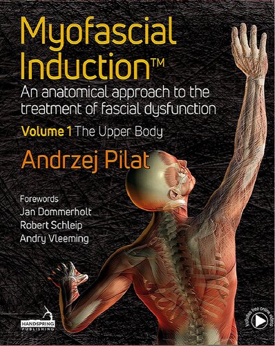 Myofascial Induction™ Volume 1: The Upper Body: An Anatomical Approach to the Treatment of Fascial Dysfunction