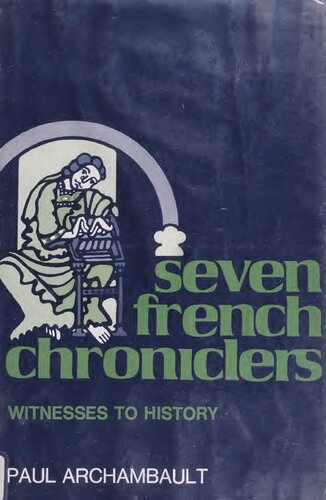 Seven French chroniclers: witnesses to history