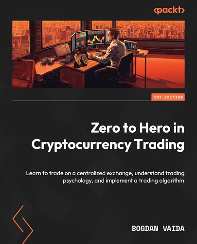 Zero to Hero in Cryptocurrency Trading: Learn to trade on a centralized exchange, understand trading psychology