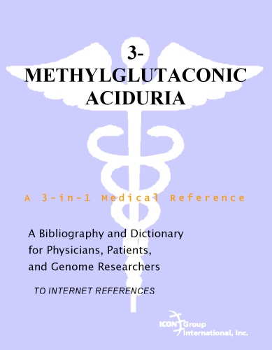 3-Methylglutaconic Aciduria - A Bibliography and Dictionary for Physicians, Patients, and Genome Researchers