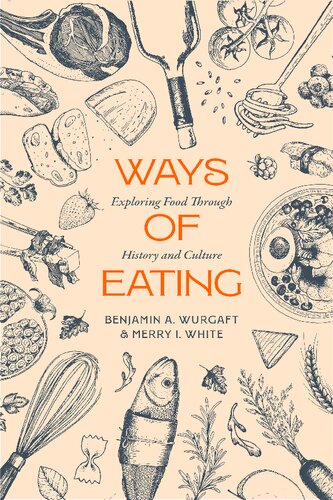 Ways of Eating: Exploring Food through History and Culture (Volume 81) (California Studies in Food and Culture)