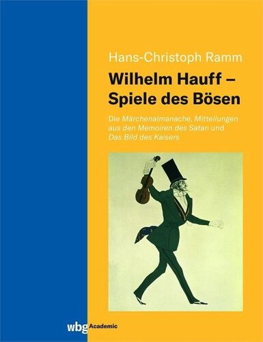 Wilhelm Hauff - Spiele des Bösen: Die Märchenalmanache, Mitteilungen aus den Memoiren des Satan und Das Bild des Kaisers