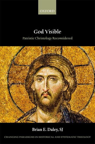God Visible: Patristic Christology Reconsidered (Changing Paradigms in Historical and Systematic Theology)