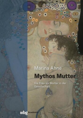 Mythos Mutter: Die Frau als Mutter in der Gesellschaft