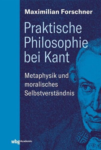 Praktische Philosophie bei Kant: Metaphysik und moralisches Selbstverständnis