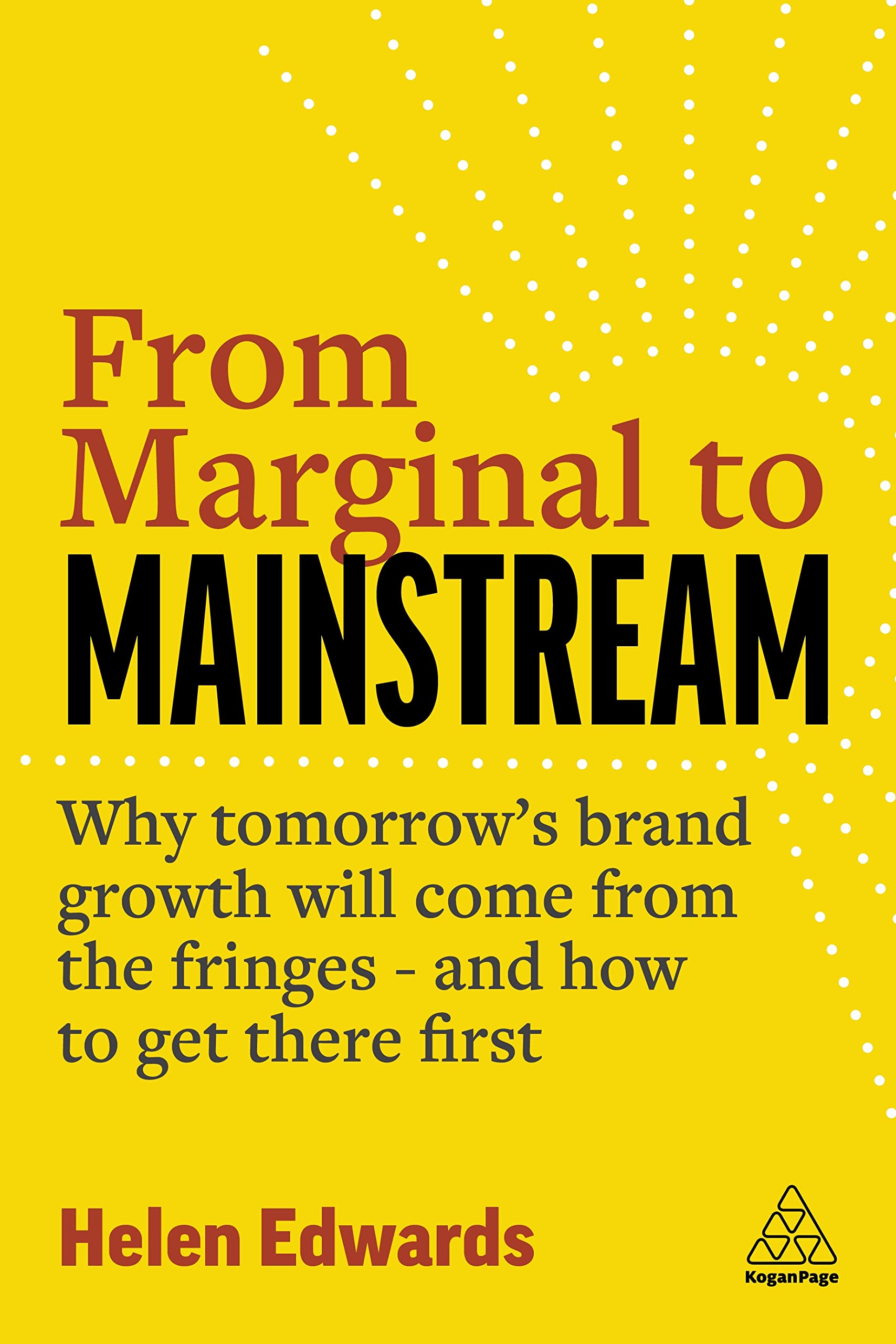 From Marginal to Mainstream: Why Tomorrow’s Brand Growth Will Come from the Fringes - and How to Get There First