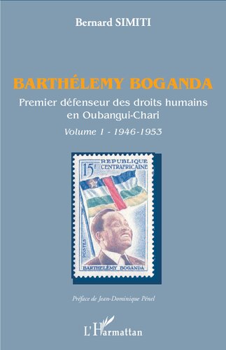 Barthélémy Boganda. Premier défenseur des droits humains en Oubangui-Chari. Volume 1: 1946-1953