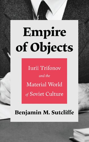 Empire of Objects: Iurii Trifonov and the Material World of Soviet Culture