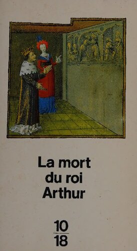La mort du roi Arthur: Traduction nouvelle et présentation