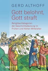 Gott belohnt, Gott straft: Religiöse Kategorien der Geschichtsdeutung im Frühen und Hohen Mittelalter