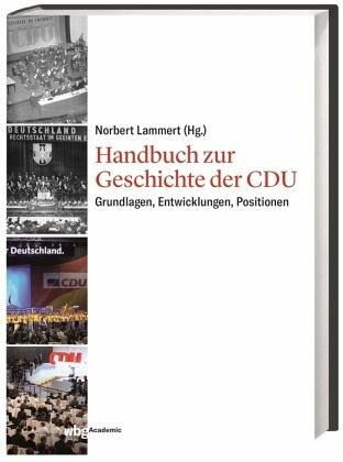 Handbuch zur Geschichte der CDU: Grundlagen, Entwicklungen, Positionen