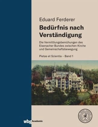 Bedürfnis nach Verständigung: Die Vermittlungsbemühungen des Eisenacher Bundes zwischen Kirche und Gemeinschaftsbewegung