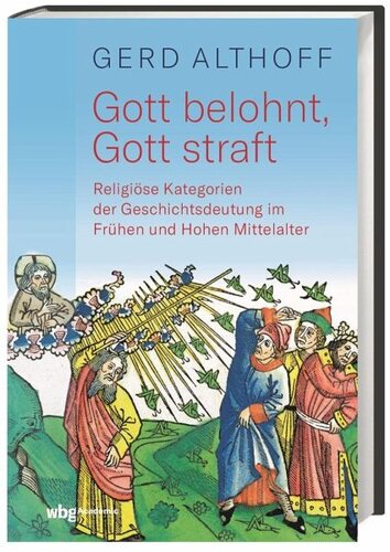 Gott belohnt, Gott straft: Religiöse Kategorien der Geschichtsdeutung im Frühen und Hohen Mittelalter