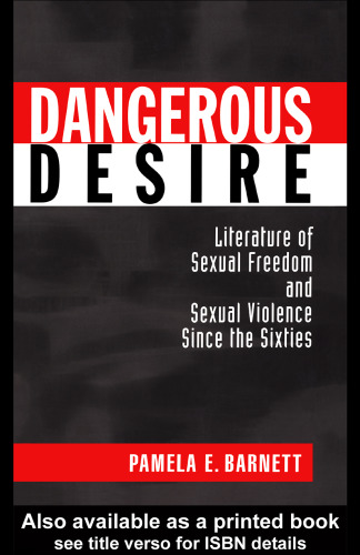 Dangerous Desire: Literature of Sexual Freedom and Sexual Violence Since the Sixties