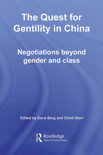 The Quest for Gentility in China: Negotiations Beyond Gender and Class (Routledge Studies in the Modern History of Asia)