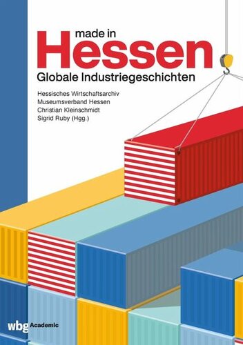 Made in Hessen: Globale Industriegeschichten