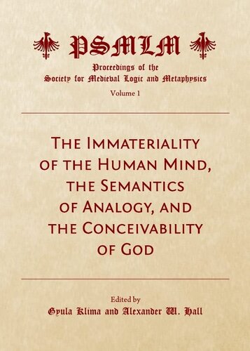 The Immateriality of the Human Mind, the Semantics of Analogy, and the Conceivability of God (Proceedings of the Society for Medieval Logic and Metaphysic)