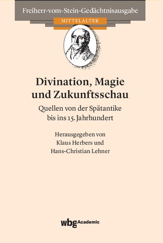 Divination, Magie und Zukunftsschau: Quellen von der Spätantike bis ins 15. Jahrhundert