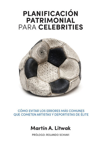 Planificación patrimonial para celebrities: Cómo evitar los errores más comunes que cometen artistas y deportistas de élite (Spanish Edition)