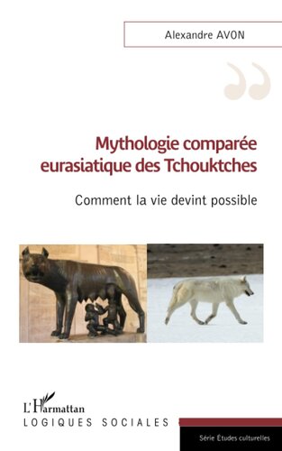 Mythologie comparée eurasiatique des Tchouktches: Comment la vie devint possible (French Edition)
