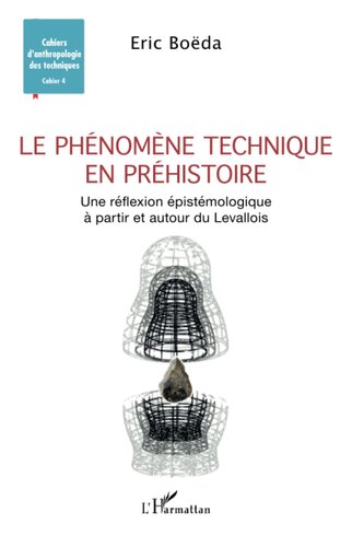 Le phénomène technique en préhistoire: Une réflexion épistémologique à partir et autour du Levallois (French Edition)