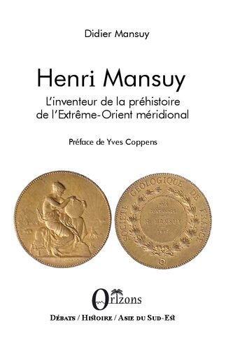 Henri Mansuy: L'inventeur de la préhistoire de l'Extrême-Orient méridional