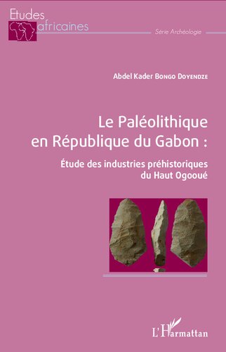 Le Paléolithique en République du Gabon :: Étude des industries préhistoriques du Haut Ogooué (French Edition)