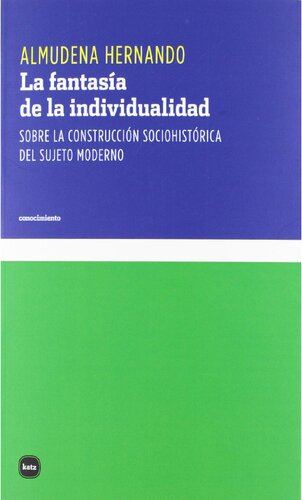 La fantasía de la individualidad: Sobre la construcción sociohistórica del sujeto moderno