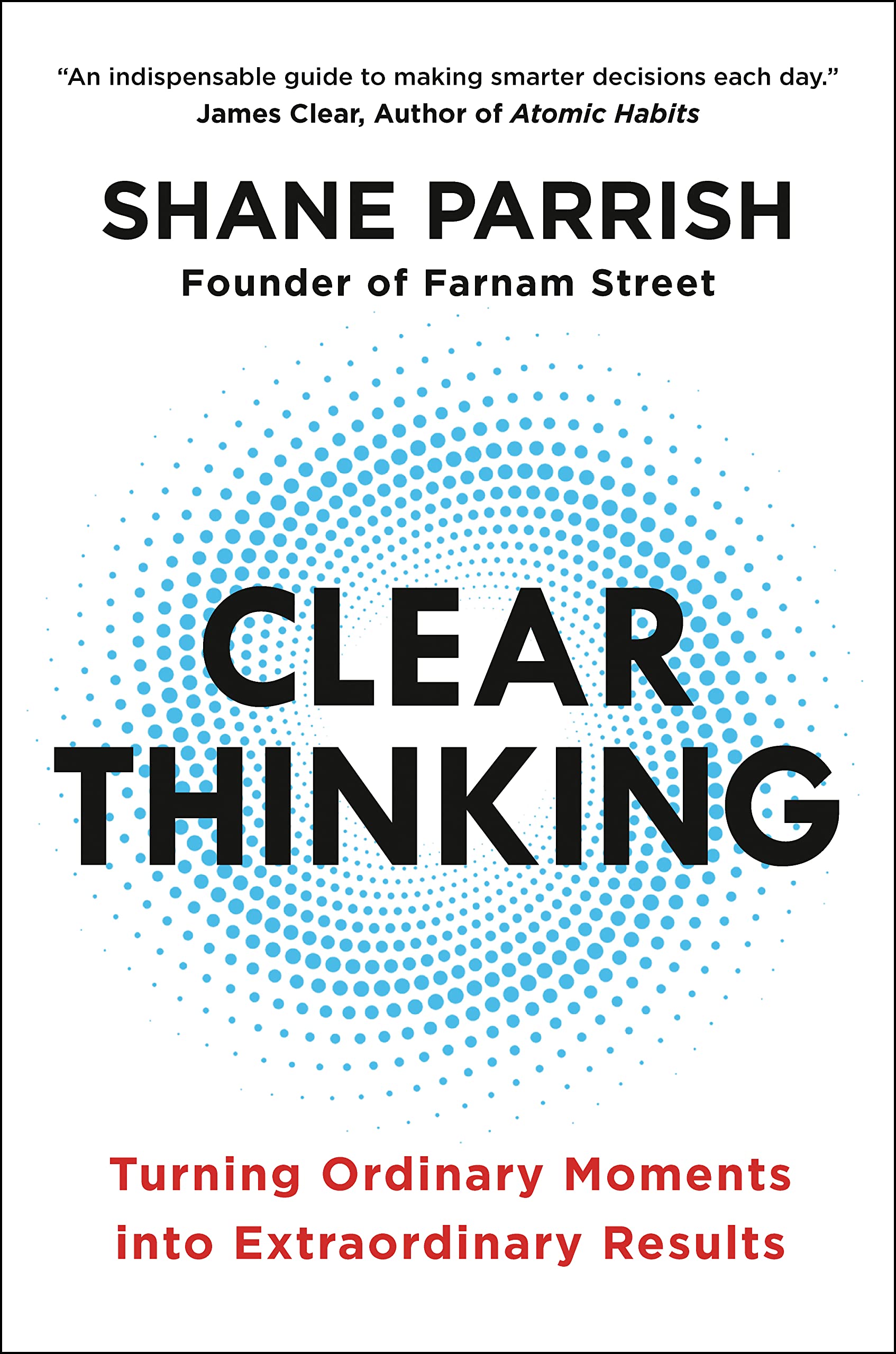 Clear Thinking: Turning Ordinary Moments into Extraordinary Results