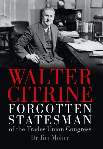 WALTER CITRINE forgotten statesman of the trades union congress.