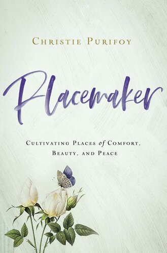 Placemaker: Cultivating Places of Comfort, Beauty, and Peace