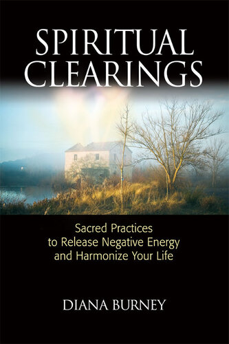 Spiritual Clearings: Sacred Practices to Release Negative Energy and Harmonize Your Life