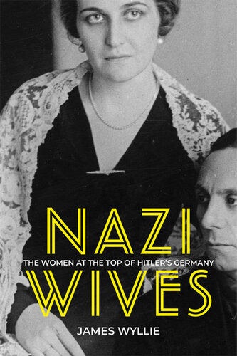 Nazi Wives The Women at the Top of Hitler's Germany.