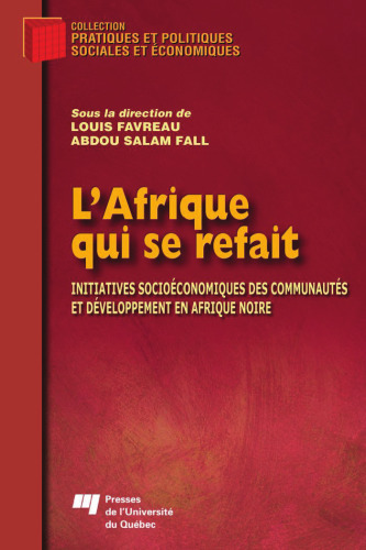 L'Afrique qui se refait : Initiatives socioeconomiques des communautes et developpement en Afrique noire