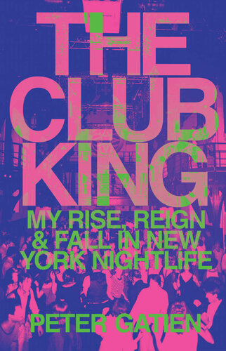 The Club King: My Rise, Reign, and Fall in New York Nightlife