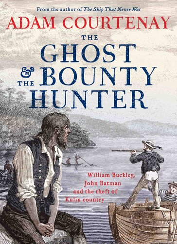 The Ghost and the Bounty Hunter: William Buckley, John Batman and the Theft of Kulin Country