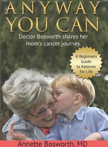ANYWAY YOU CAN: Doctor Bosworth shares her mom's cancer journey. A Beginners Guide to Ketones for Life
