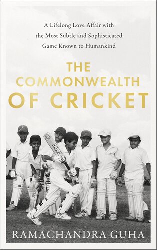 The commonwealth of cricket : a lifelong love affair with the most subtle and sophisticated game known to humankind