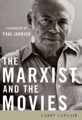 The Marxist and the Movies: A Biography of Paul Jarrico