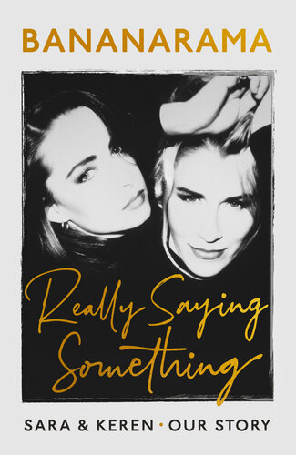 Really Saying Something: Sara  Keren – Our Bananarama Story