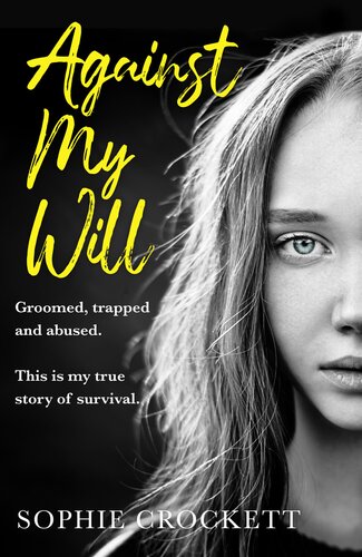 Against my will : Groomed, trapped and abused. This is my true story of survival