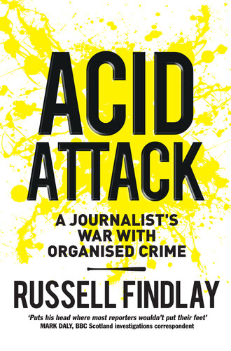 Acid Attack: A Journalist's War with Organised Crime